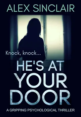 El e la ușa ta: Un thriller psihologic captivant - He's at Your Door: A Gripping Psychological Thriller