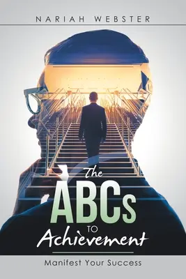 The Abcs to Achievement: Manifestă-ți succesul - The Abcs to Achievement: Manifest Your Success