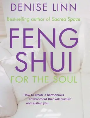 Feng Shui pentru suflet: Cum să creezi un mediu armonios care să te hrănească și să te susțină - Feng Shui for the Soul: How to Create a Harmonious Environment That Will Nurture and Sustain You