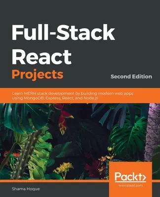 Proiecte Full-Stack React - Ediția a doua: Învățați dezvoltarea MERN stack prin construirea de aplicații web moderne folosind MongoDB, Express, React și Node.js - Full-Stack React Projects - Second Edition: Learn MERN stack development by building modern web apps using MongoDB, Express, React, and Node.js