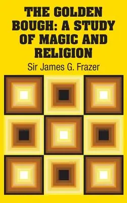 Creanga de aur: Un studiu despre magie și religie - The Golden Bough: A Study of Magic and Religion