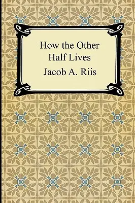 Cum trăiește cealaltă jumătate: Studii printre chiriile din New York - How the Other Half Lives: Studies Among the Tenements of New York