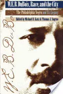 W. E. B. Du Bois, rasa și orașul: Negrul din Philadelphia și moștenirea sa - W. E. B. Du Bois, Race, and the City: The Philadelphia Negro and Its Legacy