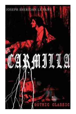 CARMILLA (Clasic gotic): Cu prima femeie vampir - Poveste misterioasă și convingătoare care a influențat Dracula lui Bram Stoker - CARMILLA (Gothic Classic): Featuring First Female Vampire - Mysterious and Compelling Tale that Influenced Bram Stoker's Dracula