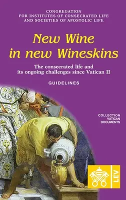 Vin nou în burdufuri noi. Viața consacrată și provocările sale continue de la Vatican II. Orientări - New Wine in New Wineskins. The Consecrated Life and its Ongoing Challenges since Vatican II. Guidelines