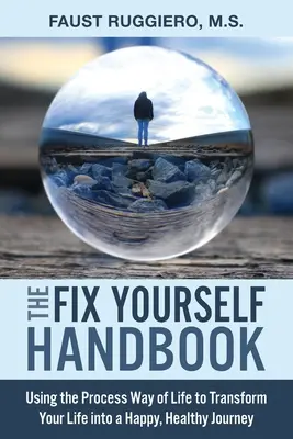 The Fix Yourself Handbook: Utilizarea modului de viață procesual pentru a vă transforma viața într-o călătorie fericită și sănătoasă - The Fix Yourself Handbook: Using the Process Way of Life to Transform Your Life into a Happy, Healthy Journey