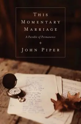 Această căsătorie momentană: O parabolă a permanenței - This Momentary Marriage: A Parable of Permanence