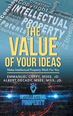 Valoarea ideilor tale$: Fă ca proprietatea intelectuală să lucreze pentru tine - The Value of Your Idea$: Make Intellectual Property Work for You