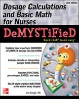 Dosage Calculations and Basic Math for Nurses Demystified, Ediția a doua - Dosage Calculations and Basic Math for Nurses Demystified, Second Edition