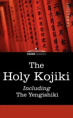 Sfântul Kojiki - inclusiv Yengishiki - The Holy Kojiki -- Including, the Yengishiki