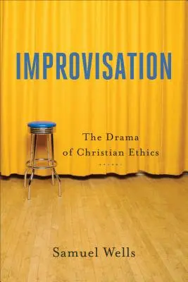 Improvizație: Drama eticii creștine - Improvisation: The Drama of Christian Ethics