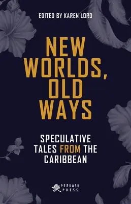 Lumi noi, căi vechi: povestiri speculative din Caraibe - New Worlds, Old Ways: Speculative Tales from the Caribbean