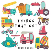 Lucruri care merg! A Guessing Game for Kids 3-5 - Things That Go!: A Guessing Game for Kids 3-5