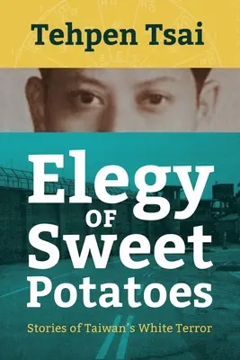 Elegia cartofilor dulci: Poveștile terorii albe din Taiwan - Elegy of Sweet Potatoes: Stories of Taiwan's White Terror