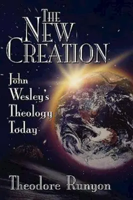 Noua creație: Teologia lui John Wesley astăzi - The New Creation: John Wesley's Theology Today