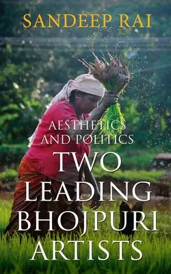 Estetică și politică: Doi artiști importanți din Bhojpuri - Aesthetics and Politics: Two Leading Bhojpuri Artists