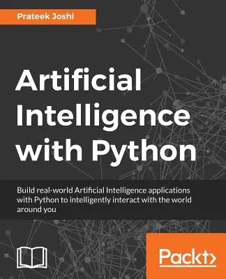 Inteligența artificială cu Python: Un ghid cuprinzător pentru construirea de aplicații inteligente pentru începători și dezvoltatori Python - Artificial Intelligence with Python: A Comprehensive Guide to Building Intelligent Apps for Python Beginners and Developers