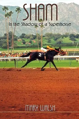 Sham: În umbra unui super-cal - revizuit - Sham: In the Shadow of a Superhorse - Revised