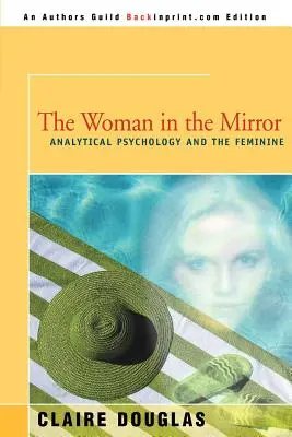 Femeia din oglindă: Psihologia analitică și feminitatea - The Woman in the Mirror: Analytical Psychology and the Feminie