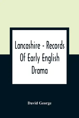 Lancashire - Documente ale dramaturgiei engleze timpurii - Lancashire - Records Of Early English Drama