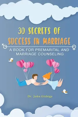 30 de secrete ale succesului în căsnicie: O carte pentru consilierea premaritală și matrimonială - 30 Secrets of Success in Marriage: A Book for Premarital and Marriage Counseling