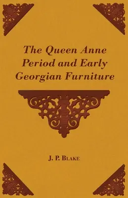 Perioada Regina Ana și mobilierul georgian timpuriu - The Queen Anne Period and Early Georgian Furniture