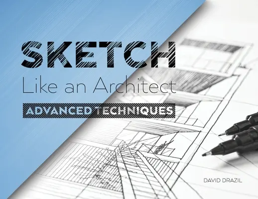 Schiță ca un arhitect: Tehnici avansate în schițarea arhitecturală - Sketch Like an Architect: Advanced Techniques in Architectural Sketching