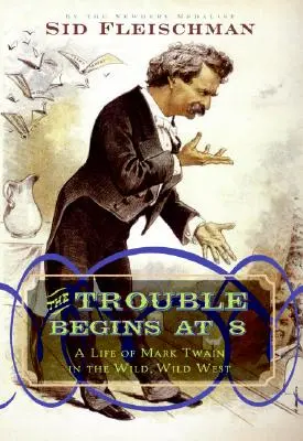 Problemele încep la 8: O viață a lui Mark Twain în Vestul sălbatic - The Trouble Begins at 8: A Life of Mark Twain in the Wild, Wild West