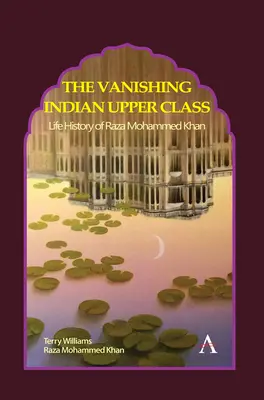 Dispariția clasei superioare indiene: Istoria vieții lui Raza Mohammed Khan - The Vanishing Indian Upper Class: Life History of Raza Mohammed Khan