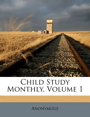 Child Study Monthly, volumul 1 - Child Study Monthly, Volume 1