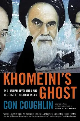 Fantoma lui Khomeini: Revoluția iraniană și ascensiunea islamului militant - Khomeini's Ghost: The Iranian Revolution and the Rise of Militant Islam