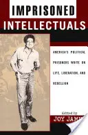 Intelectuali întemnițați: Prizonierii politici ai Americii scriu despre viață, eliberare și rebeliune - Imprisoned Intellectuals: America's Political Prisoners Write on Life, Liberation, and Rebellion