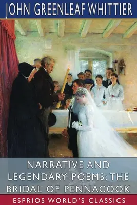 Poeme narative și legendare: The Bridal of Pennacook (Esprios Classics) - Narrative and Legendary Poems: The Bridal of Pennacook (Esprios Classics)