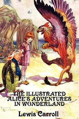 Aventurile lui Alice în Țara Minunilor ilustrată - The Illustrated Alice's Adventures in Wonderland