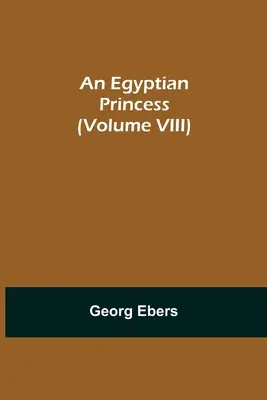O prințesă egipteană (Volumul VIII) - An Egyptian Princess (Volume VIII)