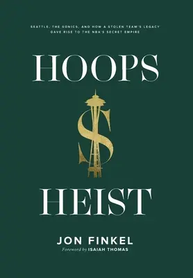 Hoops Heist: Seattle, Sonics, și cum moștenirea unei echipe furate a dat naștere imperiului secret al NBA - Hoops Heist: Seattle, the Sonics, and How a Stolen Team's Legacy Gave Rise to the NBA's Secret Empire