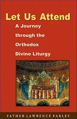 Să participăm: O călătorie prin Dumnezeiasca Liturghie Ortodoxă - Let Us Attend: A Journey Through the Orthodox Divine Liturgy