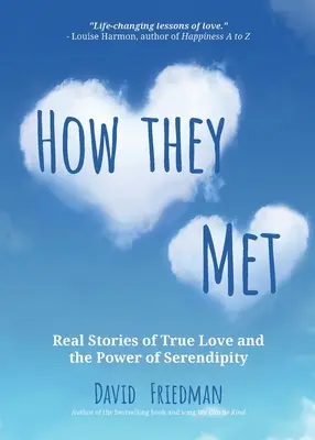 Cum s-au cunoscut: Povești reale de dragoste adevărată și puterea serendipității (ediția a 2-a) - How They Met: Real Stories of True Love and the Power of Serendipity (2nd Edition)