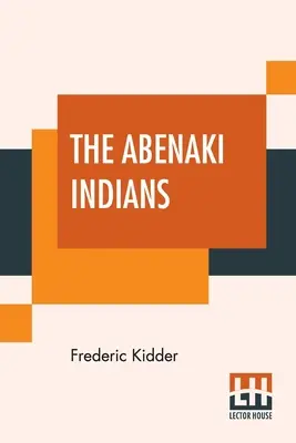 Indienii Abenaki: Tratatele lor din 1713 și 1717 și un vocabular cu o introducere istorică. - The Abenaki Indians: Their Treaties Of 1713 & 1717, And A Vocabulary With A Historical Introduction.