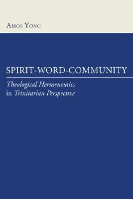 Spirit - Cuvânt - Comunitate: Hermeneutica teologică în perspectivă trinitară - Spirit-Word-Community: Theological Hermeneutics in Trinitarian Perspective