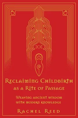 Revendicarea nașterii ca ritual de trecere: Îmbinarea înțelepciunii străvechi cu cunoștințele moderne - Reclaiming Childbirth as a Rite of Passage: Weaving ancient wisdom with modern knowledge