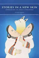 Povești într-o piele nouă: Abordări ale literaturii inuite - Stories in a New Skin: Approaches to Inuit Literature