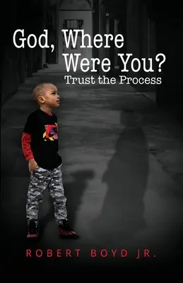 Doamne, unde ai fost? Ai încredere în proces - God, Where Were You? Trust the Process