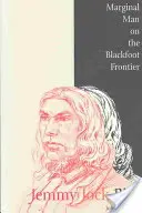 Jemmy Jock Bird: Marginal Man on the Blackfoot Frontier (Nou) - Jemmy Jock Bird: Marginal Man on the Blackfoot Frontier (New)