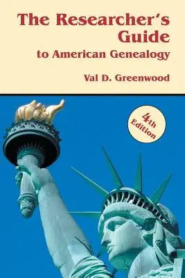 Ghidul cercetătorului pentru genealogia americană. Ediția a 4-a - The Researcher's Guide to American Genealogy. 4th Edition