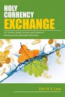 Sfântul schimb valutar: 101 povești, cântece, acțiuni și viziuni pentru ministere misionare și sustenabile - Holy Currency Exchange: 101 Stories, Songs, Actions, and Visions for Missional and Sustainable Ministries