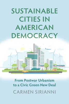 Orașe durabile în democrația americană: De la urbanismul postbelic la un New Deal civic și verde - Sustainable Cities in American Democracy: From Postwar Urbanism to a Civic Green New Deal