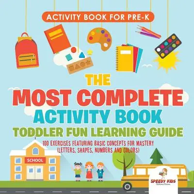 Carte de activități pentru Prek. Cea mai completă carte de activități Toddler Fun Learning Guide 100 de exerciții cu concepte de bază pentru stăpânire (Letters, Shapes - Activity Book for Prek. The Most Complete Activity Book Toddler Fun Learning Guide 100 Exercises featuring Basic Concepts for Mastery (Letters, Shapes