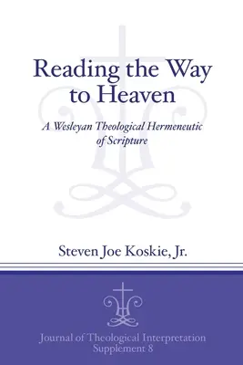 Reading the Way to Heaven: O hermeneutică teologică wesleyană a Scripturii - Reading the Way to Heaven: A Wesleyan Theological Hermeneutic of Scripture