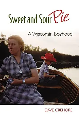 Plăcintă dulce și acră: O copilărie în Wisconsin - Sweet and Sour Pie: A Wisconsin Boyhood